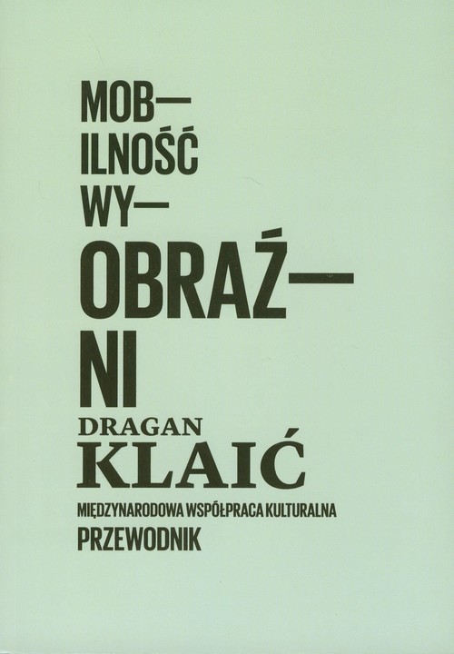 okładka Mobilność wyobraźni Międzynarodowa współpraca kulturalna Przewodnik książka | Klaić Dragan