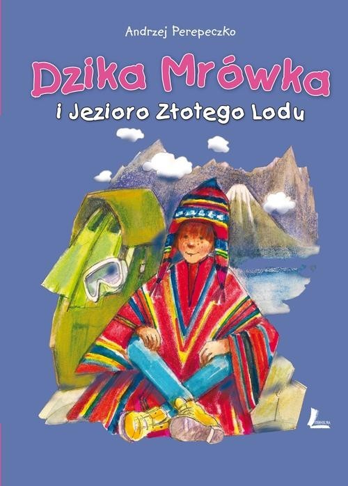 okładka Dzika Mrówka i jezioro złotego lodu książka | Andrzej Perepeczko