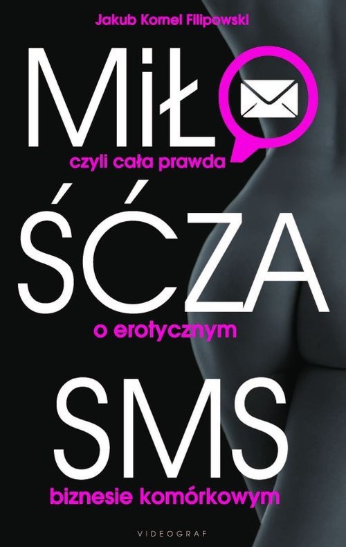 okładka Miłość za sms czyli cała prawda o erotycznym biznesie komórkowym czyli cała prawda o erotycznym biznesie komórkowym książka | Jakub Kornel Filipowski