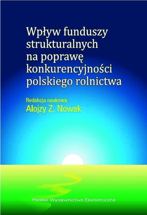 okładka Wpływ funduszy strukturalnych na poprawę konkurencyjności polskiego rolnictwa książka | Alojzy Z. Nowak
