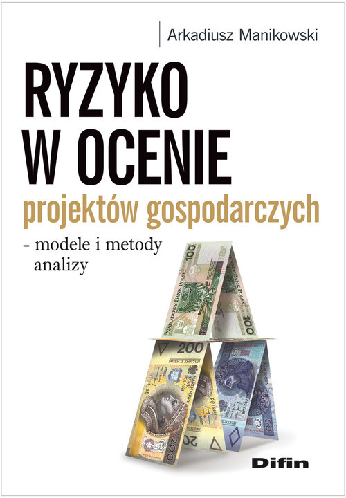 okładka Ryzyko w ocenie projektów gospodarczych modele i metody analizy książka | Arkadiusz Manikowski