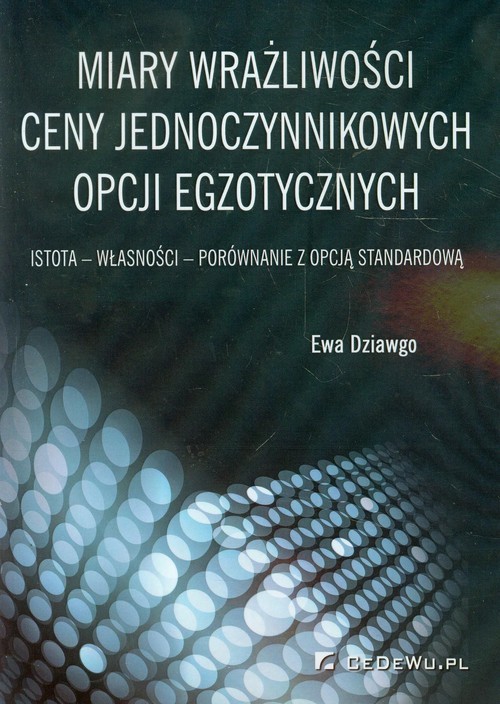 okładka Miary wrażliwości ceny jednoczynnikowych opcji egzotycznych Istota-własności-porównanie z opcją standardową książka | Ewa Dziawgo