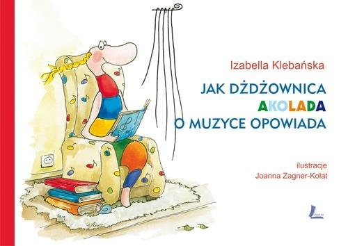 okładka Jak dżdżownica Akolada o muzyce opowiada książka | Izabella Klebańska
