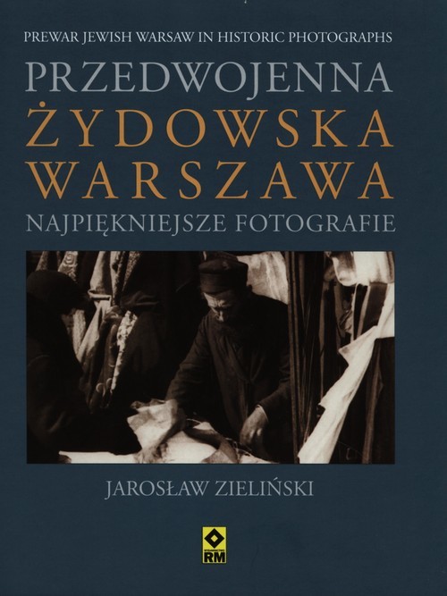 okładka Przedwojenna żydowska Warszawa Najpiękniejsze fotografie książka | Jarosław Zieliński