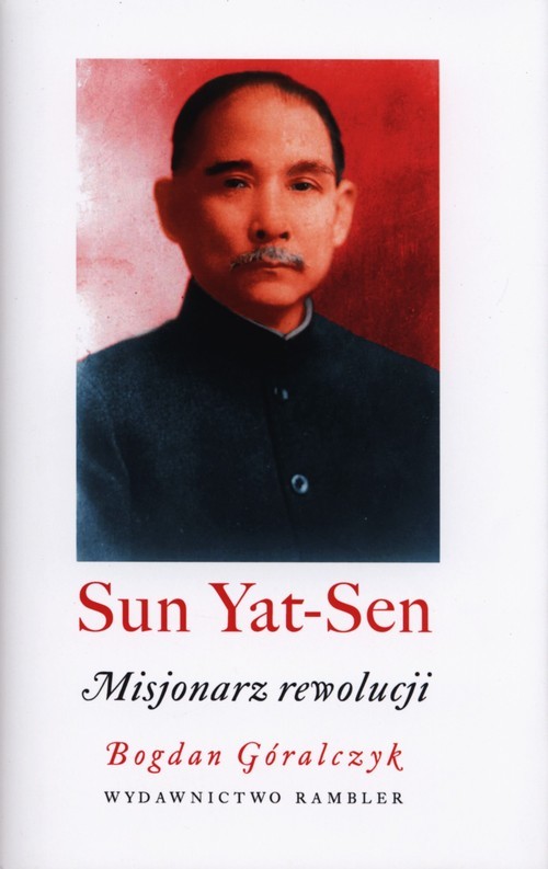 okładka Sun Yat-Sen Misjonarz rewolucji książka | Bogdan Góralczyk