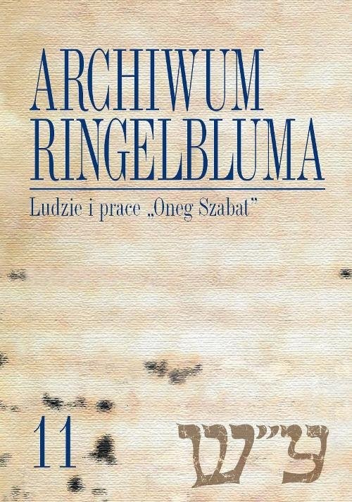 okładka Archiwum Ringelbluma Konspiracyjne Archiwum Getta Warszawy Tom 11 Ludzie i prace "Oneg Szabat" książka