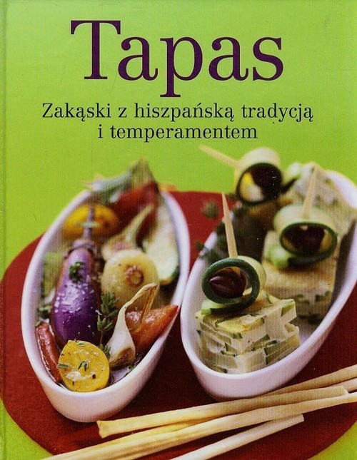 okładka Tapas Zakąski z hiszpańską tradycją i temperamentem książka