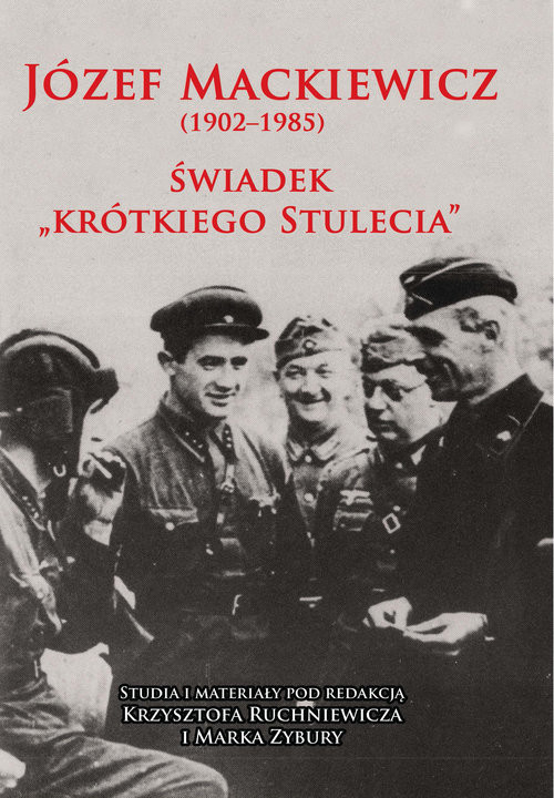 okładka Józef Mackiewicz (1902-1985) Świadek "krótkiego stulecia". Studia i materiały książka