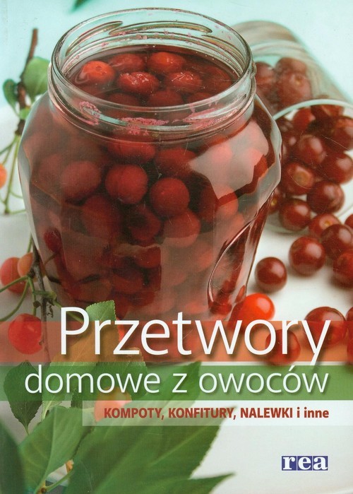 okładka Przetwory domowe z owoców Kompoty, konfitury, nalewki i inne książka
