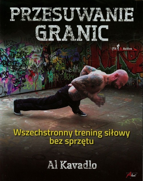 okładka Przesuwanie granic Wszechstronny trening siłowy bez sprzętu książka | Al Kavadlo