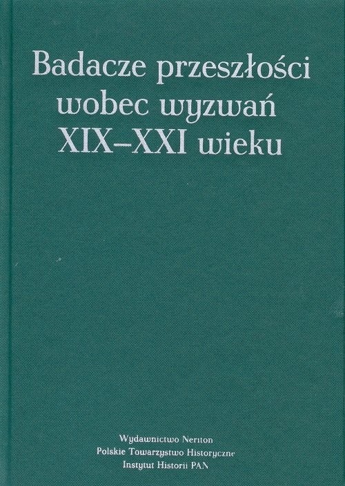 okładka Badacze przeszłości wobec wyzwań XIX-XXI wieku książka
