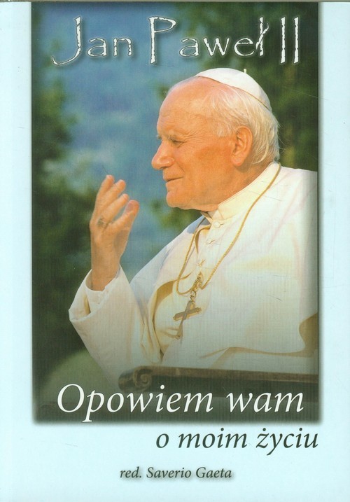 okładka Jan Paweł II Opowiem wam o moim życiu książka