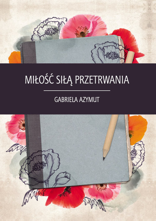 okładka Miłość siłą przetrwania książka | Azymut Gabriela