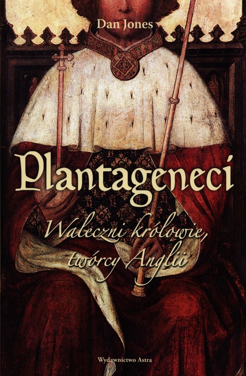 okładka Plantageneci Waleczni królowie, twórcy Anglii książka | Dan Jones