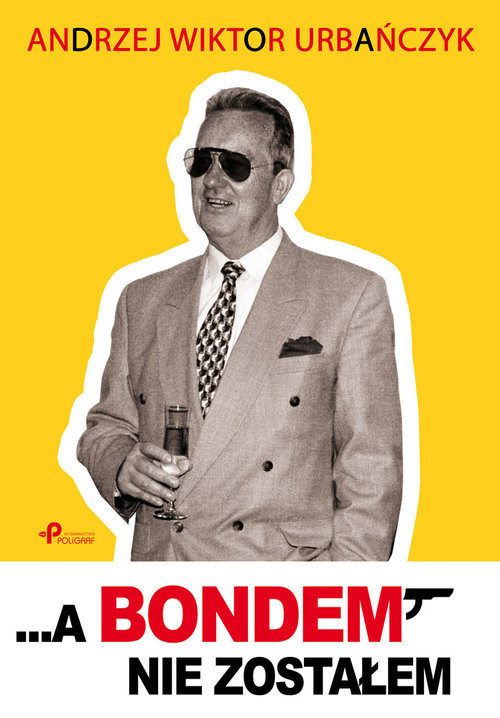 okładka ...A Bondem nie zostałem książka | Andrzej Wiktor Urbańczyk