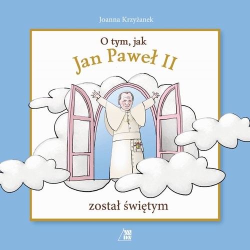 okładka O tym jak Jan Paweł II został świętym książka | Joanna Krzyżanek