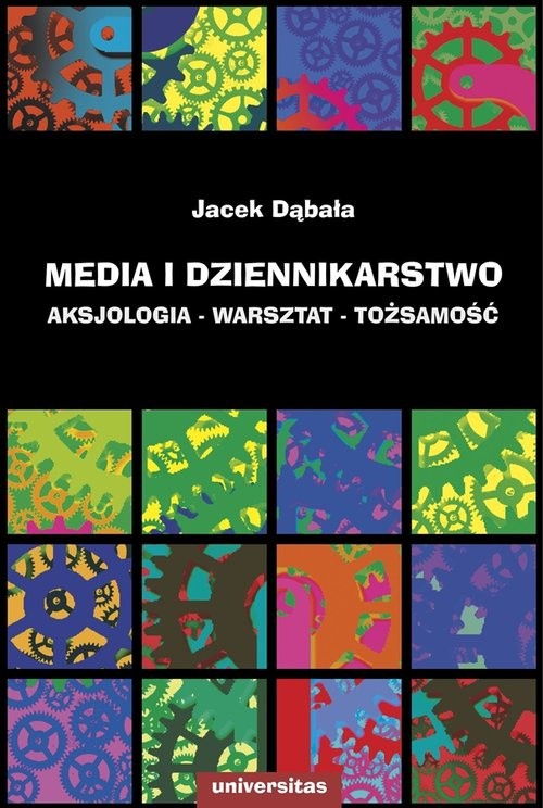 okładka Media i dziennikarstwo Aksjologia - warsztat - tożsamość książka | Jacek Dąbała