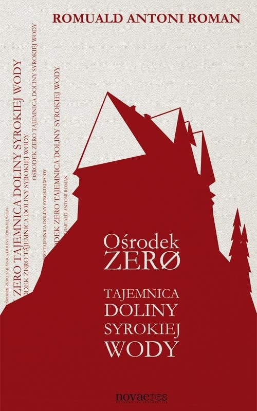 okładka Ośrodek Zero Tajemnica Doliny Syrokiej Wody książka | Antoni Roman Romuald