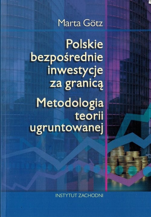 okładka Polskie bezpośrednie inwestycje za granicą Metodologia teorii ugruntowanej książka | Gotz Marta
