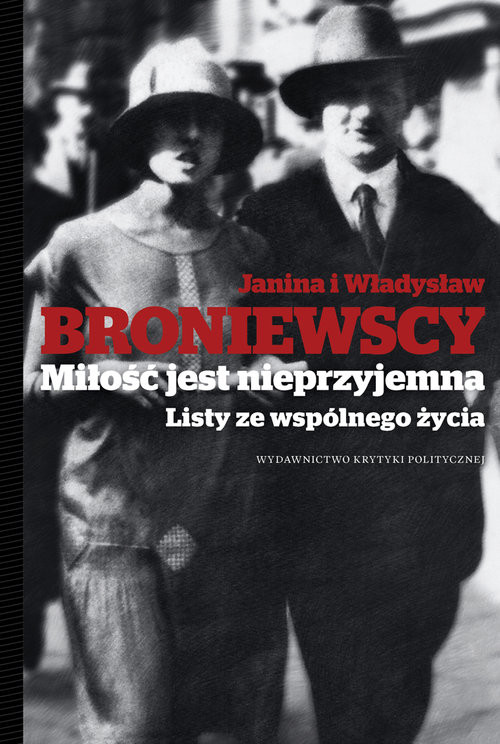 okładka Miłość jest nieprzyjemna Listy ze wspólnego życia książka | Władysław Broniewski, Janina Broniewska