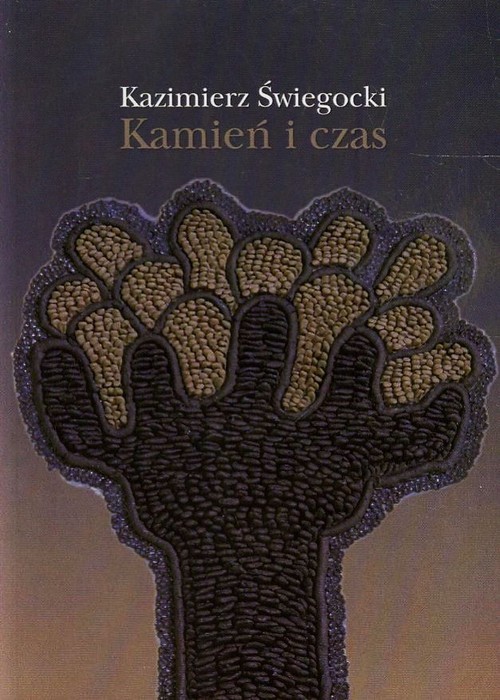 okładka Kamień i czas wiersze, poematy, eseje książka | Świegocki Kazimierz
