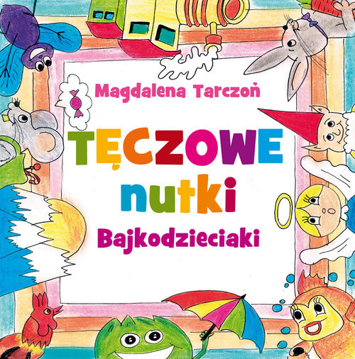 okładka Tęczowe nutki Bajkodzieciaki książka | Tarczoń Magdalena