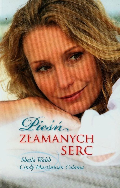 okładka Pieśń złamanych serc książka | Sheila Walsh, Cindy Martinusen Coloma