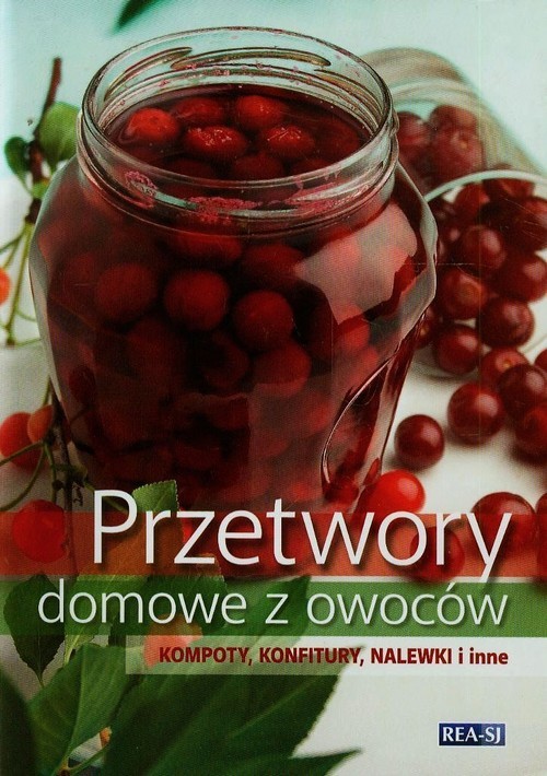 okładka Przetwory domowe z owoców Kompoty, konfitury, nalewki i inne książka