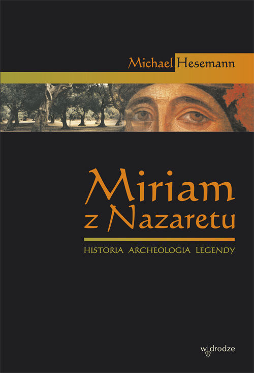 okładka Miriam z Nazaretu Historia archeologia legendy książka | Michael Hesemann