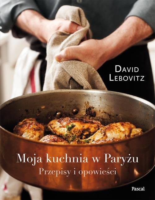 okładka Moja kuchnia w Paryżu Przepisy i opowieści książka | Lebovitz David