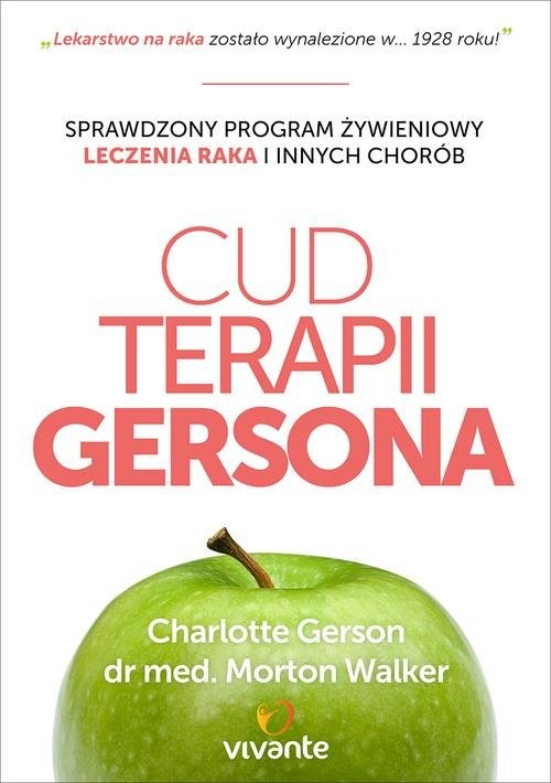 okładka Cud Terapii Gersona Sprawdzony program żywieniowy leczenia raka i innych chorób książka | Charlotte Gerson, Morton Walker
