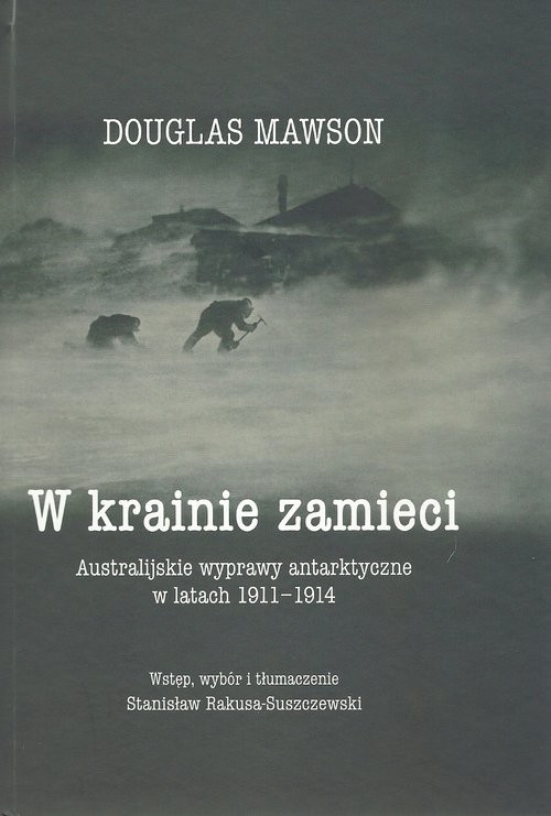 okładka W krainie zamieci Australijskie wyprawy Antarktyczne w latach 1911-1914 książka | Mawson Douglas