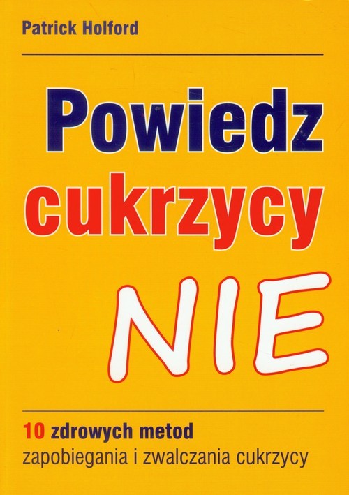 okładka Powiedz cukrzycy NIE 10 zdrowych metod zapobiegania i zwalczania cukrzycy książka | Patrick Holford