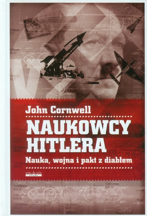 okładka Naukowcy Hitlera Nauka, wojna i pakt z Diabłem książka | John Cornwell