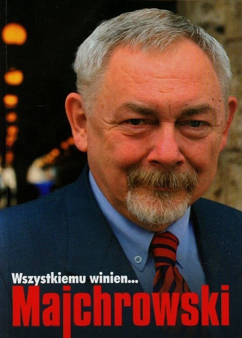 okładka Wszystkiemu winien Majchrowski Z prezydentem Krakowa Jackiem Majchrowskim rozmawia Stefan Ciepły książka | Stefan Ciepły, Jacek Majchrowski