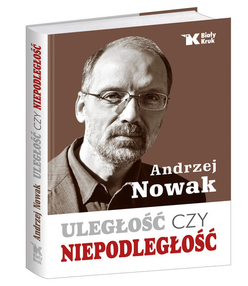 okładka Uległość czy niepodległość książka | Andrzej Nowak