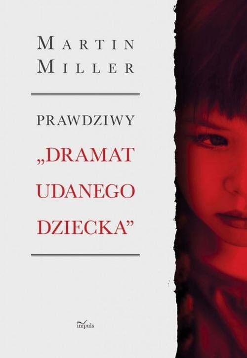 okładka Prawdziwy „Dramat udanego dziecka” Tragedia Alice Miller – jak ukryty uraz wojenny oddziałuje na rodzinę książka | Martin Miller