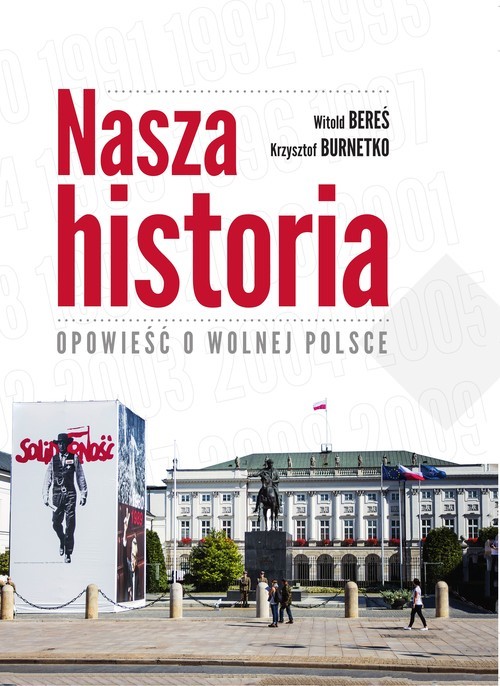 okładka Nasza historia Opowieść o wolnej Polsce książka | Witaold Bereś, Krzyszt Burnetko