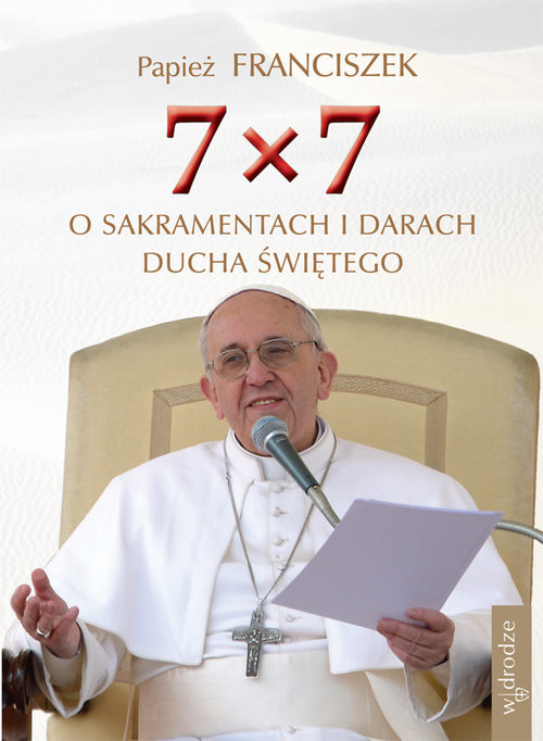 okładka 7x7 O sakramentach i darach Ducha Świętego książka | Papież Franciszek