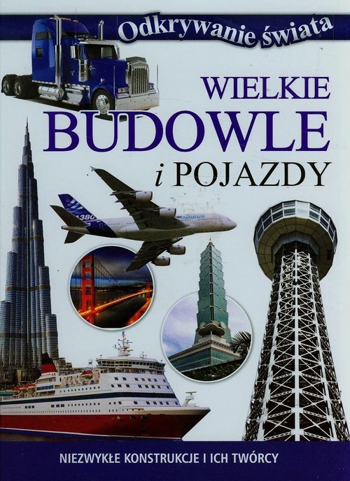 okładka Wielkie budowle i pojazdy Niezwykłe konstrukcje i ich twórcy książka