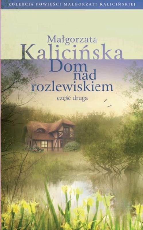 okładka Dom nad rozlewiskiem część 2 książka | Małgorzata Kalicińska