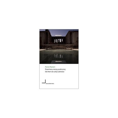 okładka Przemiany rzeczy publicznej Od Aten do całej ludzkości książka | Manent Pierre