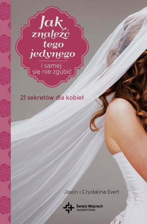 okładka Jak znaleźć tego jedynego i samej się nie zgubi 21 sekretów dla kobiet książka | Jason Evert, Crystalina Evert