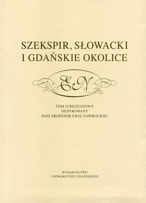 okładka Szekspir, Słowacki i gdańskie okolice Tom jubileuszowy dedykowany pani profesor Ewie Nawrockiej książka