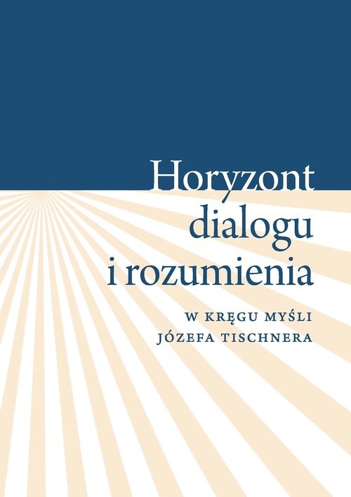 okładka Horyzont dialogu i rozumienia W kręgu myśli Józefa Tischnera książka