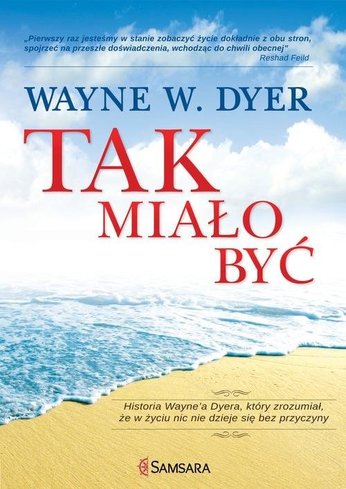 okładka Tak miało być Historia Wayne'a Dyera, który zrozumiał, że w życiu nic nie dzieje się bez przyczyny książka | Wayne W. Dyer