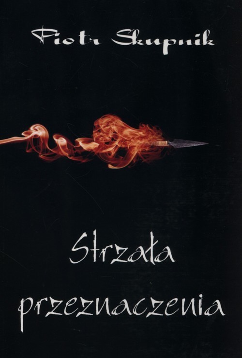 okładka Strzała przeznaczenia książka | Skupik Piotr