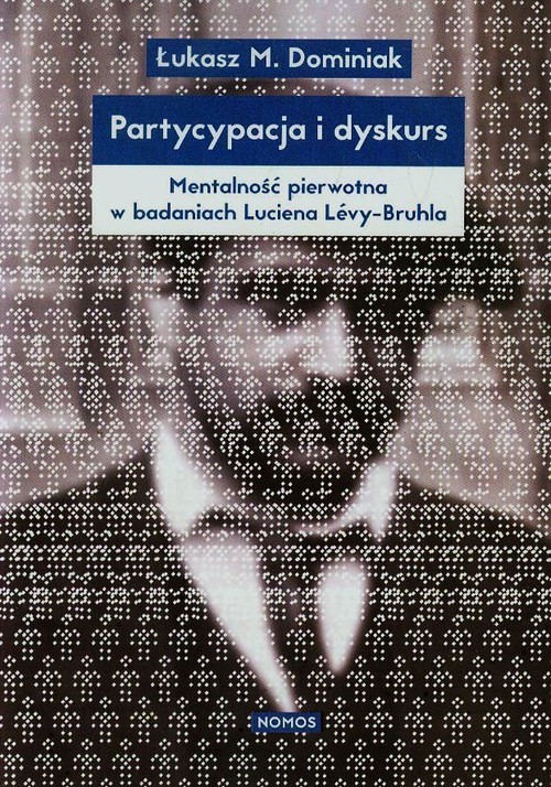 okładka Partycypacja i dyskurs Mentalność pierwotna w badaniach Luciena Levy-Bruhla książka | Łukasz M. Dominiak