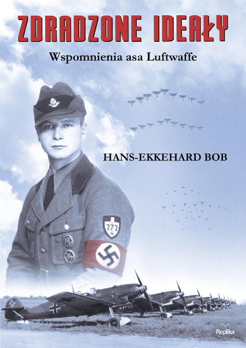 okładka Zdradzone ideały Wspomnienia asa Luftwaffe książka | Hans-Ekkehard Bob
