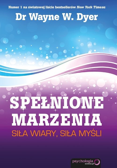 okładka Spełnione marzenia Siła wiary siła myśli książka | Wayne W. Dyer